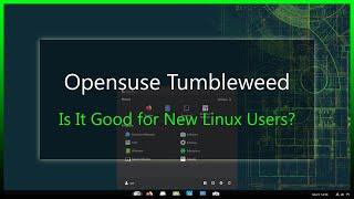 Opensuse Tumbleweed: Is It Good for New Linux Users? Let’s Find Out!