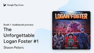 The Unforgettable Logan Foster #1 Book 1 by Shawn Peters · Audiobook preview