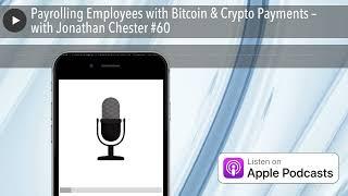 Payrolling Employees with Bitcoin & Crypto Payments – with Jonathan Chester #60