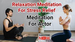 Relaxation Meditation For Stress Relief | Meditation For Actor | Daily Meditation Exercises