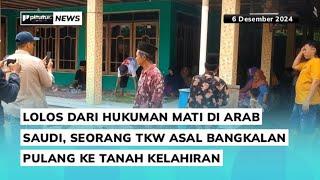 LOLOS DARI HUKUMAN MATI DI ARAB SAUDI, SEORANG TKW ASAL BANGKALAN PULANG KE TANAH KELAHIRAN