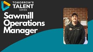 Tomorrow's Talent Series - Sawmill Operations Manager