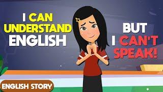 Why You Can’t Speak English? | Learn English Through Story | Practice English  Skills