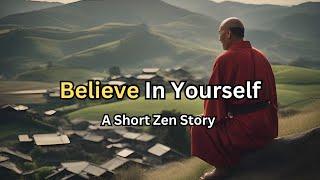 The Power of Believe In Yourself  - A Short Zen Story