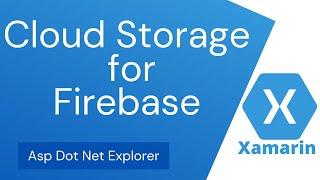 Getting Started with Cloud Storage for Firebase on Xamarin Forms Android & iOS App