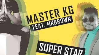 Master KG - Superstar [Feat. Mr Brown] (Official Music Audio)