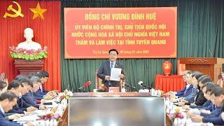 Chủ tịch Quốc hội Vương Đình Huệ làm việc với Lãnh đạo chủ chốt tỉnh Tuyên Quang
