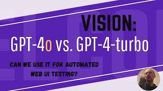 Vision test: GPT-4o Vs. GPT-4-turbo. Can it be used to automate Web UI testing?