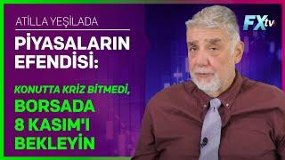 Piyasaların Efendisi: Konutta Kriz Bitmedi, Borsada 8 Kasım'ı Bekleyin | Atilla Yeşilada