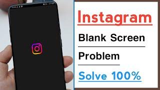 Instagram Blank Screen Problem Solve