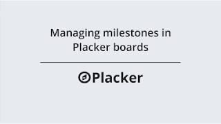 Managing milestones in Placker boards