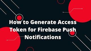  How to Generate Access Token for Firebase Push Notifications (FCM) in 2024! 