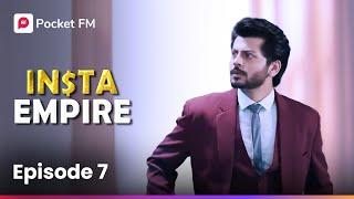 Episode 7 | Insta Empire | Pocket FM