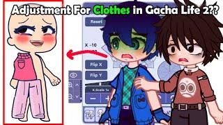 Adjustment Option For Clothes in Gacha Life 2?