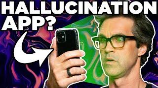 Will This App Make Us Hallucinate?