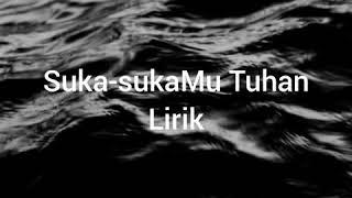 Suka-sukaMu Tuhan (Lirik)