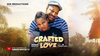 CRAFTED LOVE - SARIAN MARTIN, IK OGBONNA latest 2024 nigerian movies