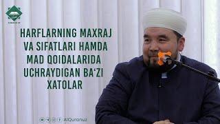 Harflarning maxraj va sifatlari hamda mad qoidalarida uchraydigan ba‘zi xatolar