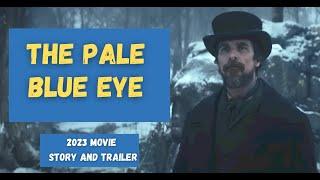 The Pale Blue Eye – Story and Trailer - 2023 Movie Recommendation