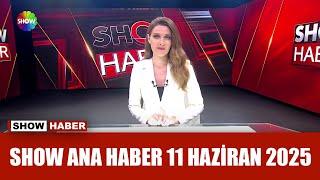 Show Ana Haber 11 Haziran 2025