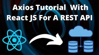 React Axios | Tutorial for Axios with ReactJS for a REST API