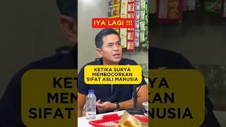 KETIKA SURYA MEMBOCORKAN SIFAT ASLI MANUSIA