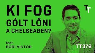 ️ [TT376 feat. Egri Viktor] - Ki fog gólt lőni a Chelseaben?