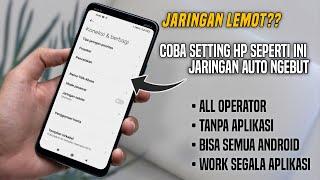 Jaringan Lemot Parah?? Coba Setting HP Kalian Seperti Ini Auto Ngebut Jaringan Kalian