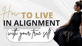 How to Live in Alignment | True Self