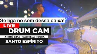 LIVE DRUM CAM -- ANDRÉ LIMA  -- GABRIELA ROCHA --SANTO ESPÍRITO