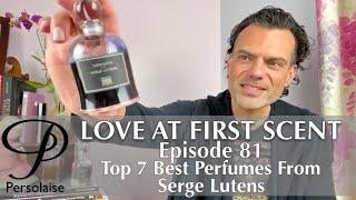 Top 7 Best Serge Lutens Perfumes on Persolaise Love At First Scent episode 81