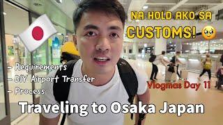 Traveling to Osaka Japan! NA-HOLD AKO SA CUSTOMS