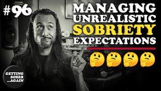 Managing UNREALISTIC Sobriety Expectations - Alcohol Recovery (Episode #96)