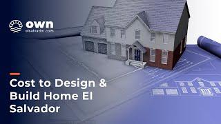 Cost to Design & Build Home El Salvador