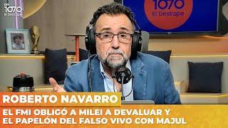 EL FMI OBLIGÓ A MILEI A DEVALUAR Y EL PAPELÓN DEL FALSO VIVO CON MAJUL | Editorial de Navarro