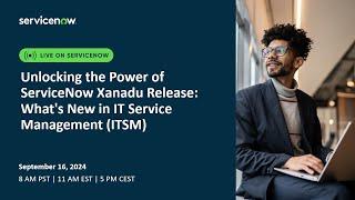 Unlocking the Power of ServiceNow Xanadu Release What's New in IT Service Management ITSM