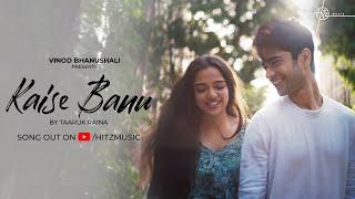 Kaise Banu | Taaruk Raina | New Love Song | Ahsaas Channa | Starving Artist Films