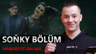 Habarsyz galma IŇ SOŇKY BÖLÜM