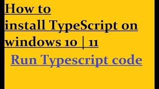 How to install and run Typescript on Windows