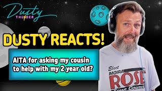 FAMILY SABOTAGE?! AITA for asking my cousin to help with my 2 year old? DUSTY REACTS!