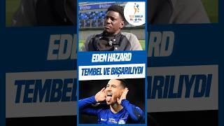 Demba Ba: Eden Hazard Tembel Ve Başarılıydı