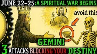 GEMINI : June 22–25 Is a SPIRITUAL WAR – 3 Attacks That Will BLOCK Your Destiny! ️