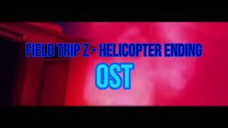 Field Trip Z - Helicopter Ending OST