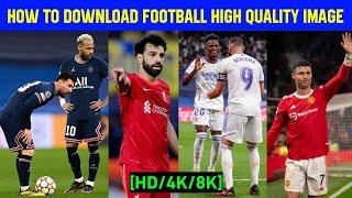 HOW TO DOWNLOAD SOCCER/FOOTBALL/SPORTS LATEST & HIGH QUALITY PHOTOS[4K/8K]