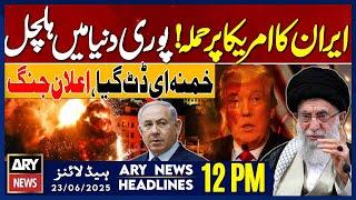 Iran Attack On USA - ARY News 12 PM Headlines || 23rd June 2025 - Big News