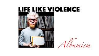 Albumism - life like violence - Full album