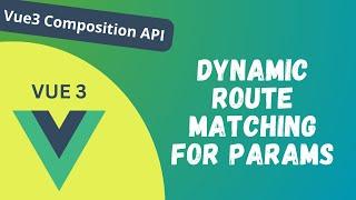 55. Dynamic Route Matching with Params using useRoute Composable Composition API - Vue 3