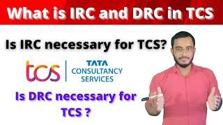 What is IRC in TCS | What is DRC in TCS | Is IRC and DRC necessary for TCS | Why IRC and DRC in TCS