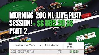 Morning 200 NL Live Play Session! + $$ 882.20!! $$ - Part 2