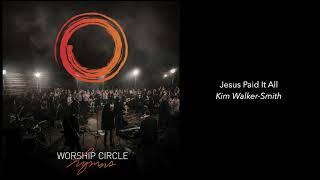 Jesus Paid It All - Kim Walker-Smith | Worship Circle Hymns